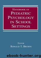 Handbook of Pediatric Psychology in School Settings by Brown Ronald T