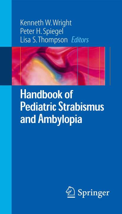 Handbook of Pediatric Strabismus and Amblyopia by edited by Kenneth W. Wright Peter H. Spiegel Lisa S. Thompson