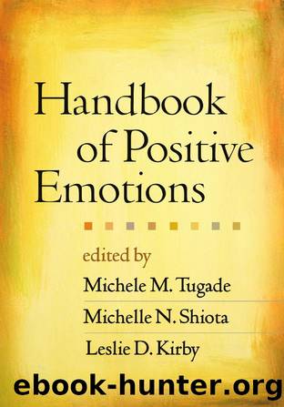 Handbook of Positive Emotions by Michele M. Tugade; Michelle N. Shiota; Leslie D. Kirby; Barbara L. Fredrickson