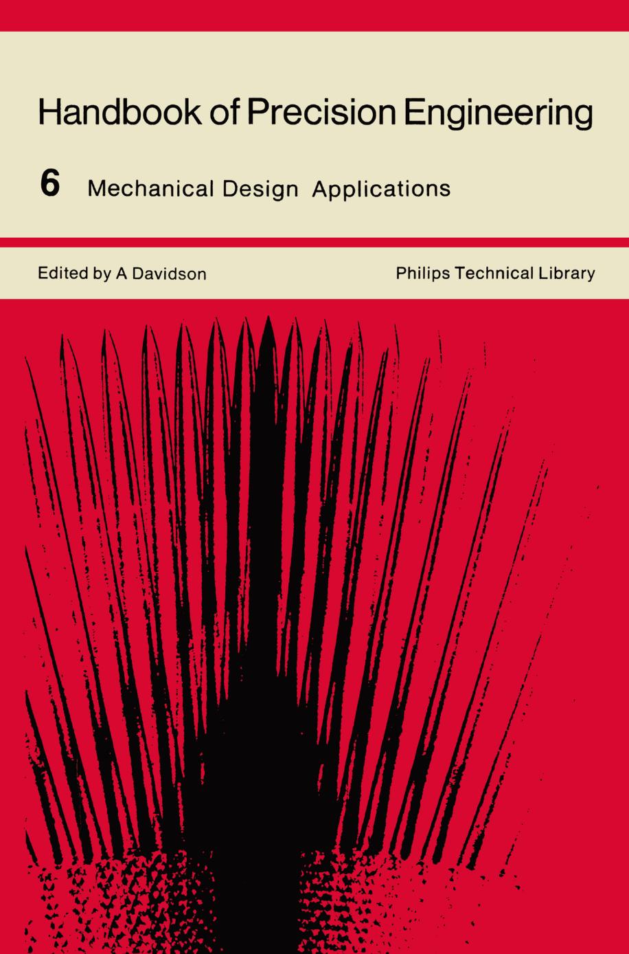 Handbook of Precision Engineering: Volume 6 Mechanical Design Applications by A. Davidson (eds.)