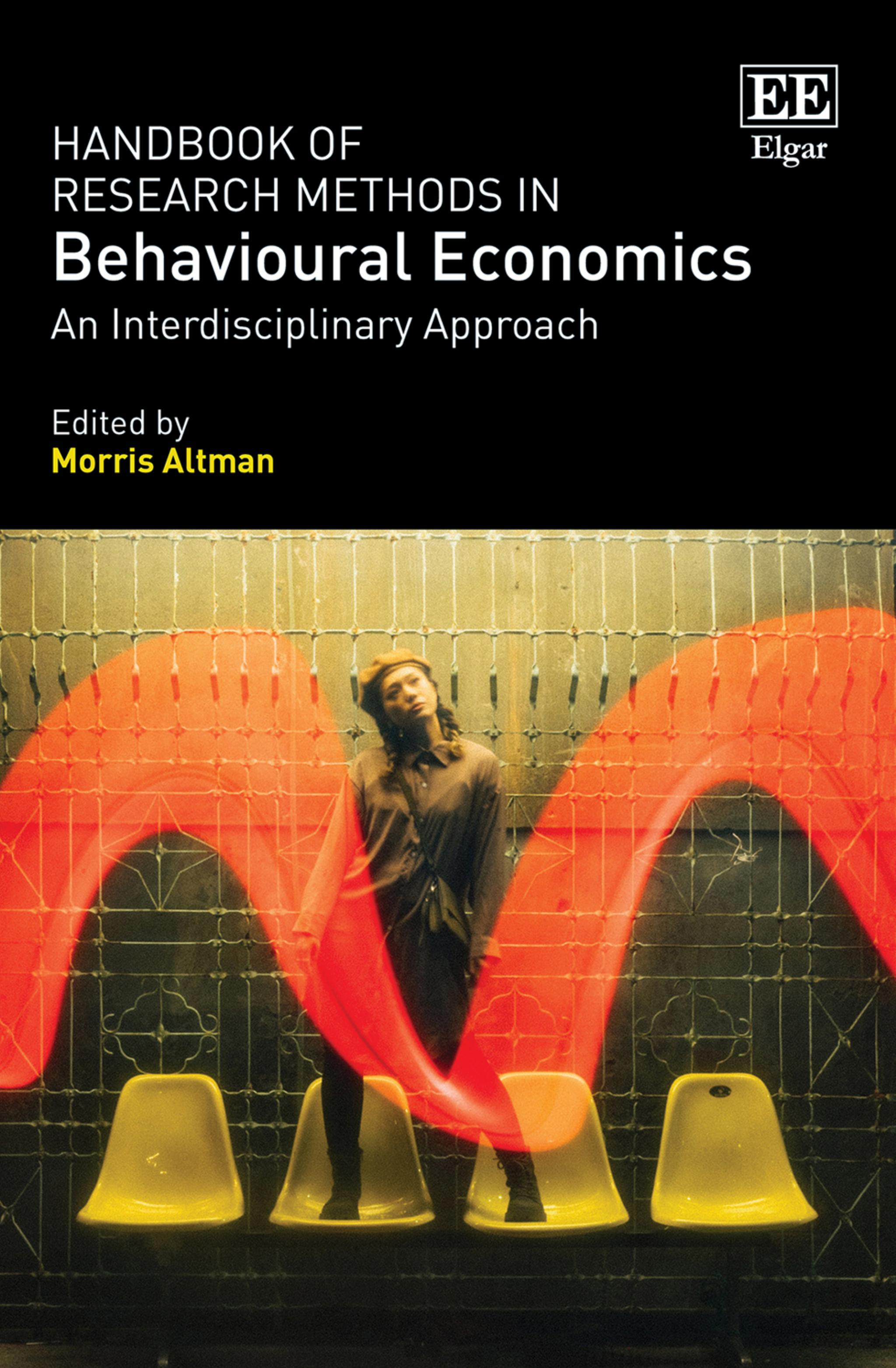 Handbook of Research Methods in Behavioural Economics: An Interdisciplinary Approach by Morris Altman (editor)