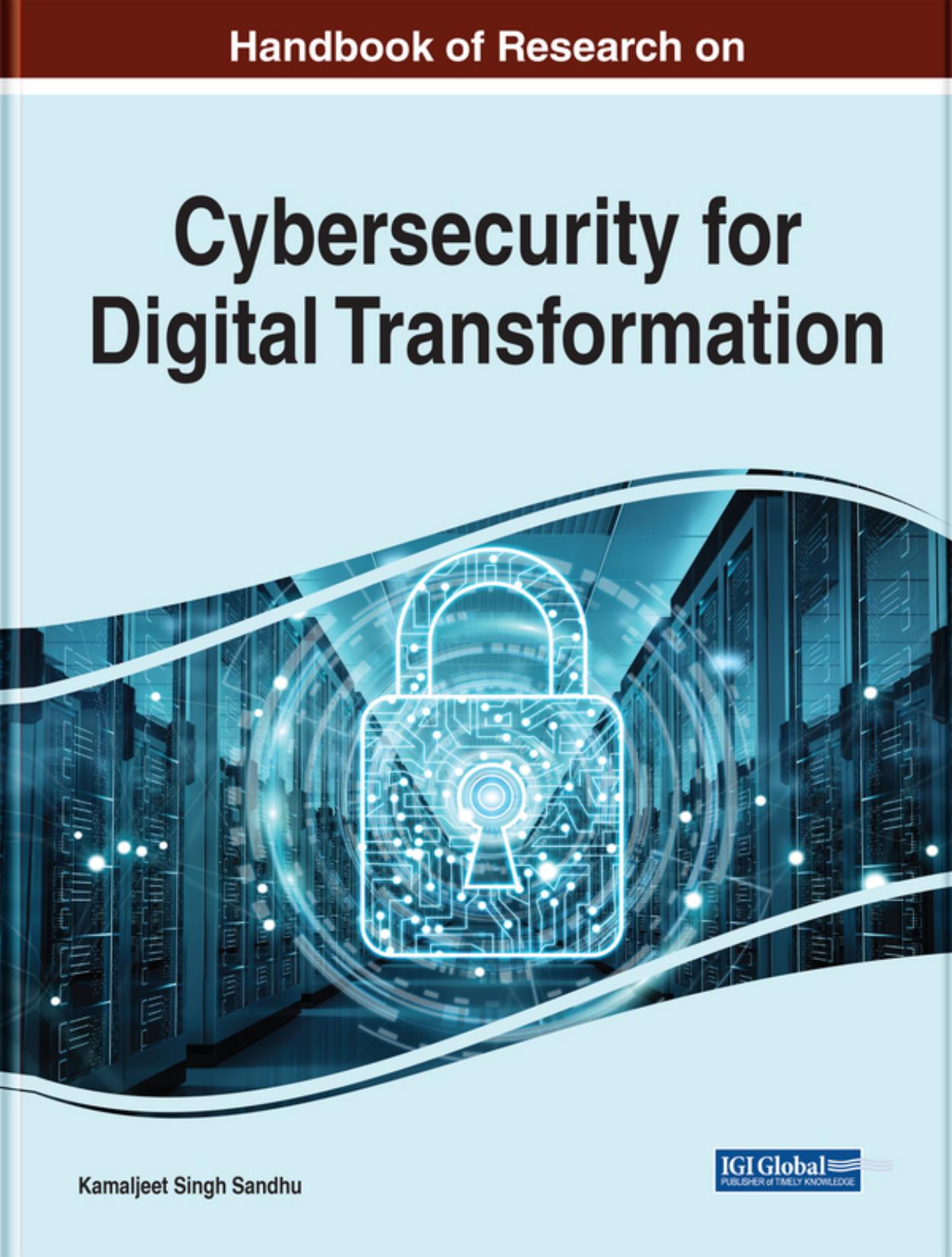 Handbook of Research on Advancing Cybersecurity for Digital Transformation by Kamaljeet Sandhu (editor)