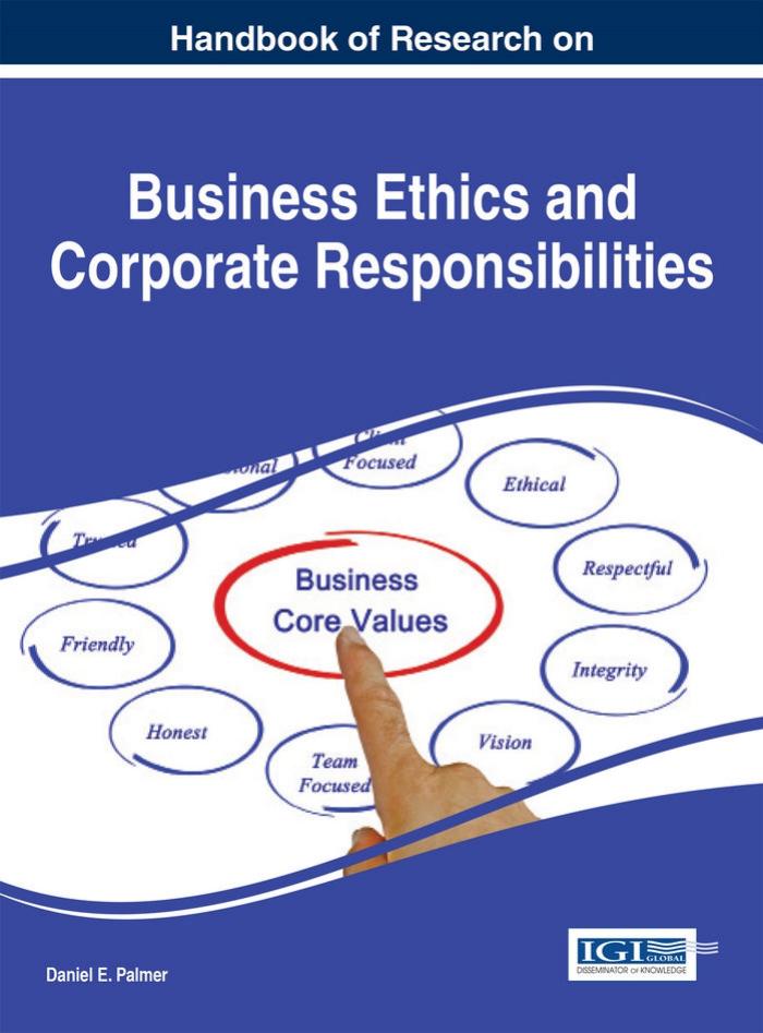Handbook of Research on Business Ethics and Corporate Responsibilities by Daniel E. Palmer