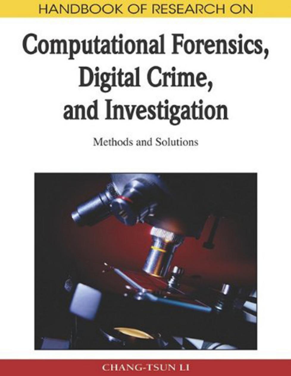 Handbook of Research on Computational Forensics, Digital Crime, and Investigation by Li Chang-Tsun