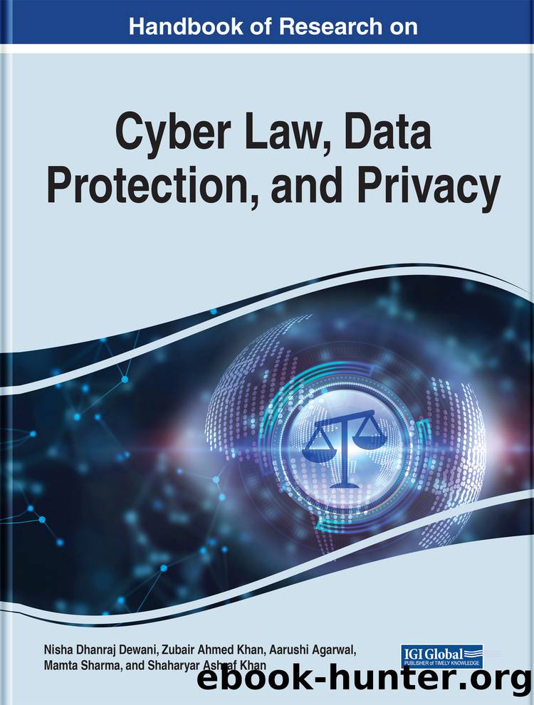 Handbook of Research on Cyber Law, Data Protection, and Privacy by Nisha Dhanraj Dewani;Zubair Ahmed Khan;Aarushi Agarwal;Mamta Sharma;Shaharyar Asaf Khan;
