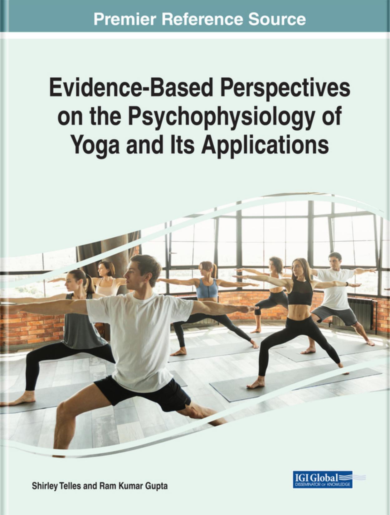 Handbook of Research on Evidence-Based Perspectives on the Psychophysiology of Yoga and Its Applications by Shirley Telles (editor) Ram Kumar Gupta (editor)