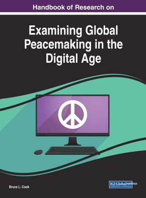 Handbook of Research on Examining Global Peacemaking in the Digital Age by Bruce L. Cook