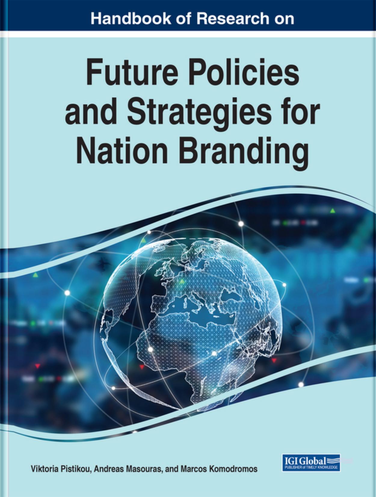 Handbook of Research on Future Policies and Strategies for Nation Branding by Victoria Pistikou (editor) Andreas Masouras (editor) Marcos Komodromos (editor)