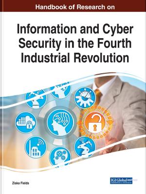 Handbook of Research on Information and Cyber Security in the Fourth Industrial Revolution by Unknow