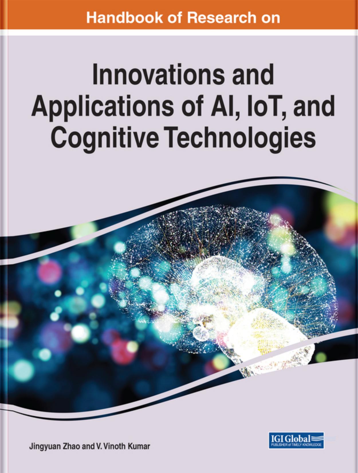 Handbook of Research on Innovations and Applications of AI, IoT, and Cognitive Technologies by Jingyuan Zhao;V. Vinoth Kumar;