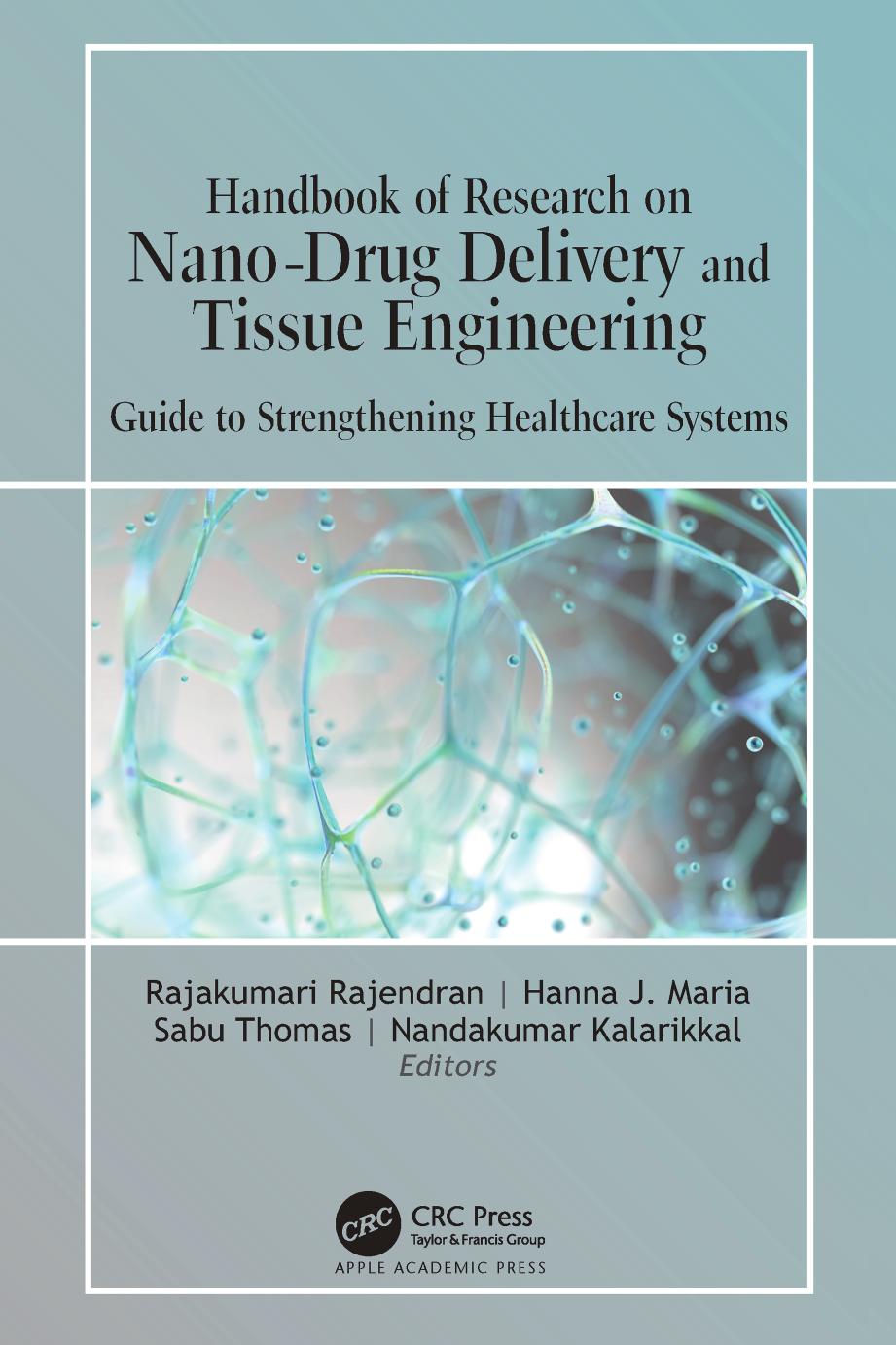 Handbook of Research on Nano-Drug Delivery and Tissue Engineering: Guide to Strengthening Healthcare Systems by Rajakumari Rajendran Hanna J. Maria Sabu Thomas Nandakumar Kalarikkal