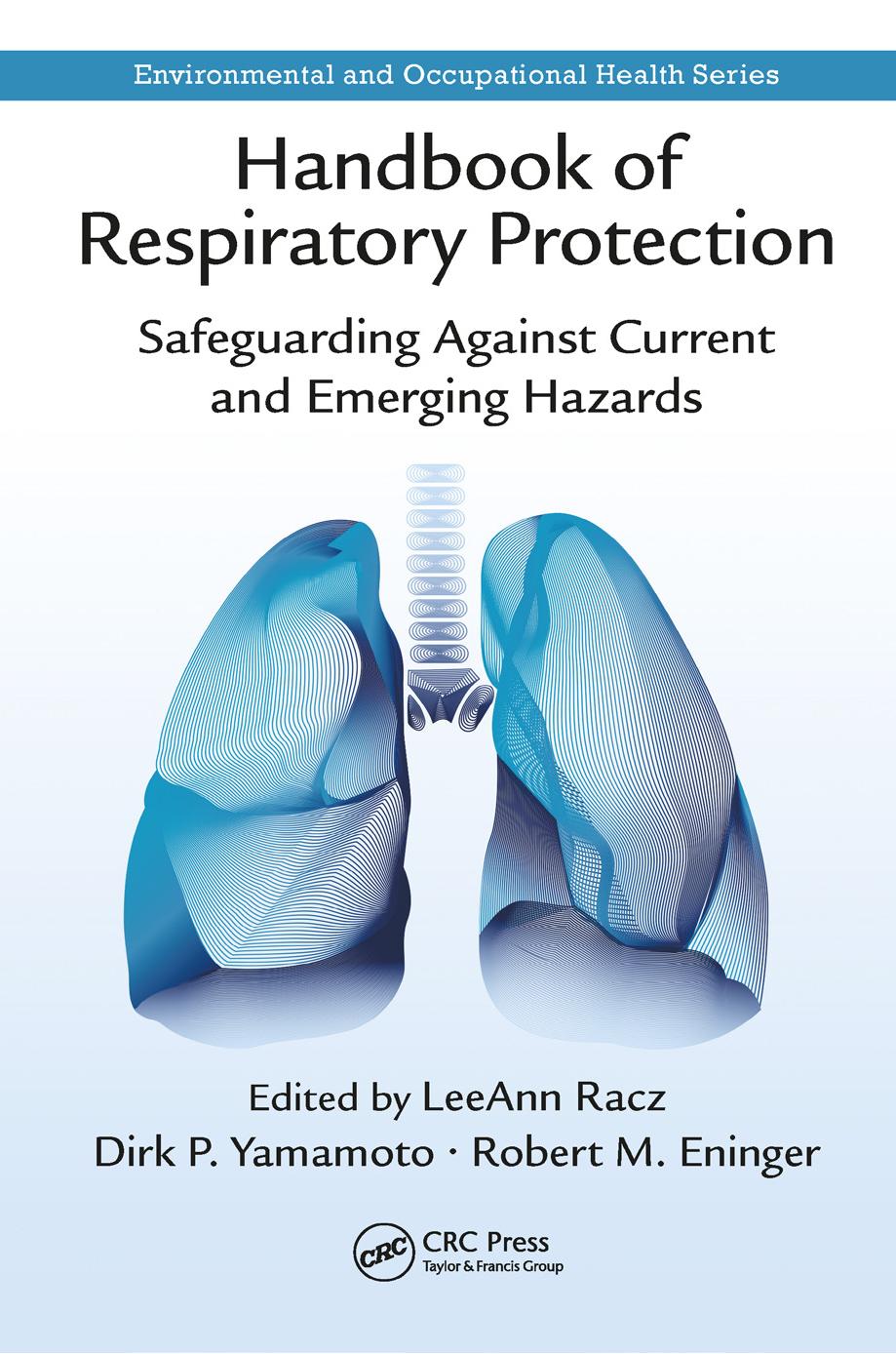 Handbook of Respiratory Protection: Safeguarding Against Current and Emerging Hazards by LeeAnn Racz Dirk P. Yamamoto Robert M. Eninger