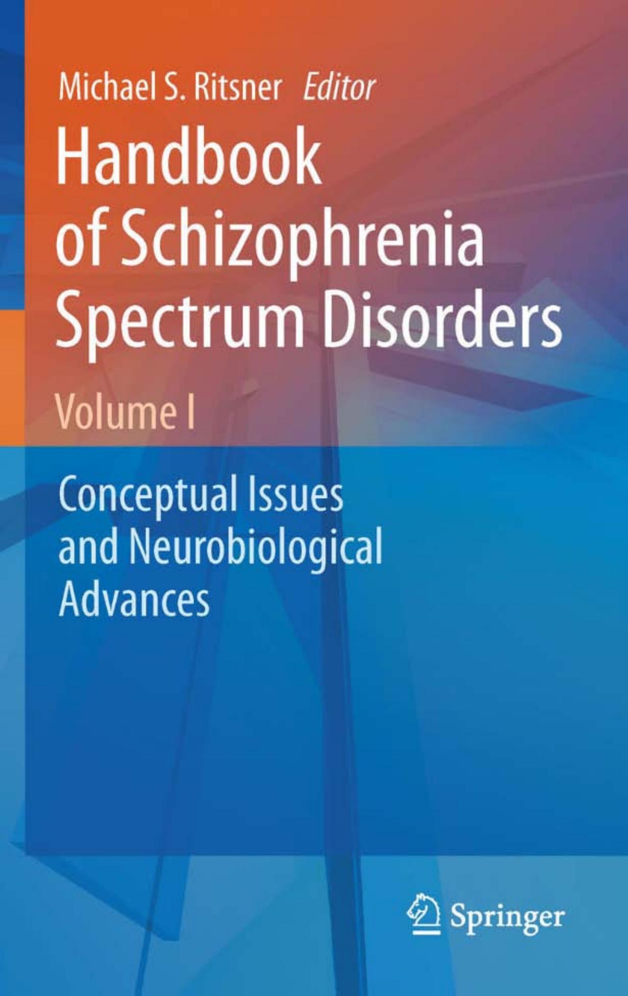 Handbook of Schizophrenia Spectrum Disorders, Volume I: Conceptual Issues and Neurobiological Advances by Michael S. Ritsner Irving I. Gottesman (auth.) Michael S. Ritsner (eds.)