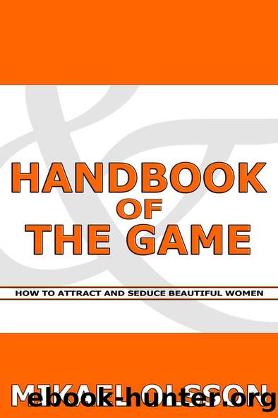 Handbook of The Game: How to Attract and Seduce Beautiful Women by Mikael Olsson