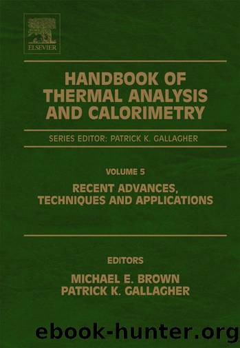 Handbook of Thermal Analysis and Calorimetry. Volume 5, Recent Advances, Techniques and Applications by Brown Michael E. Gallagher Patrick K