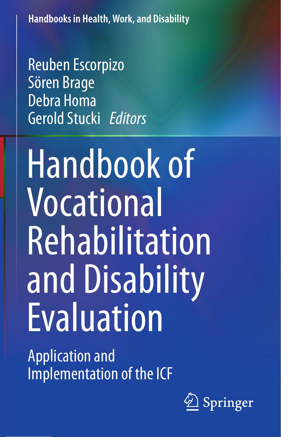 Handbook of Vocational Rehabilitation and Disability Evaluation: Application and Implementation of the ICF by Reuben Escorpizo Sören Brage Debra Homa Gerold Stucki (eds.)
