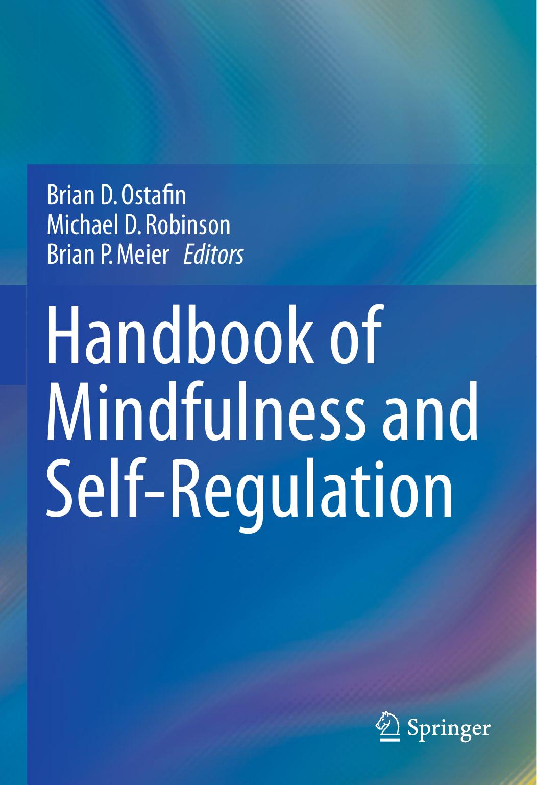 Handbook of mindfulness and self-regulation by Meier Brian P.;Ostafin Brian D.;Robinson Michael D
