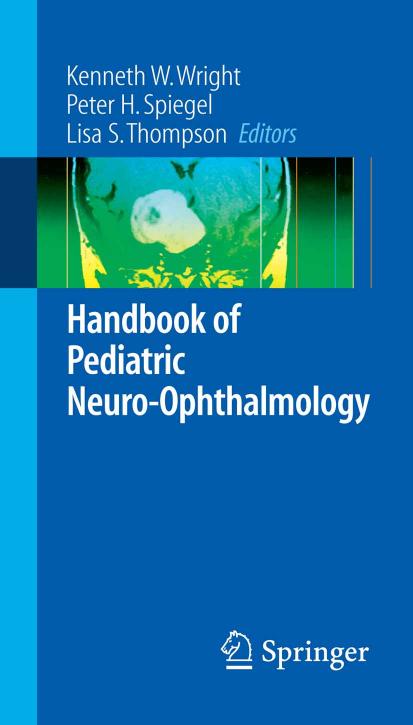 Handbook of pediatric neuro-ophthalmology by Kenneth W Wright Peter H Spiegel Lisa S Thompson SpringerLink (Online service)