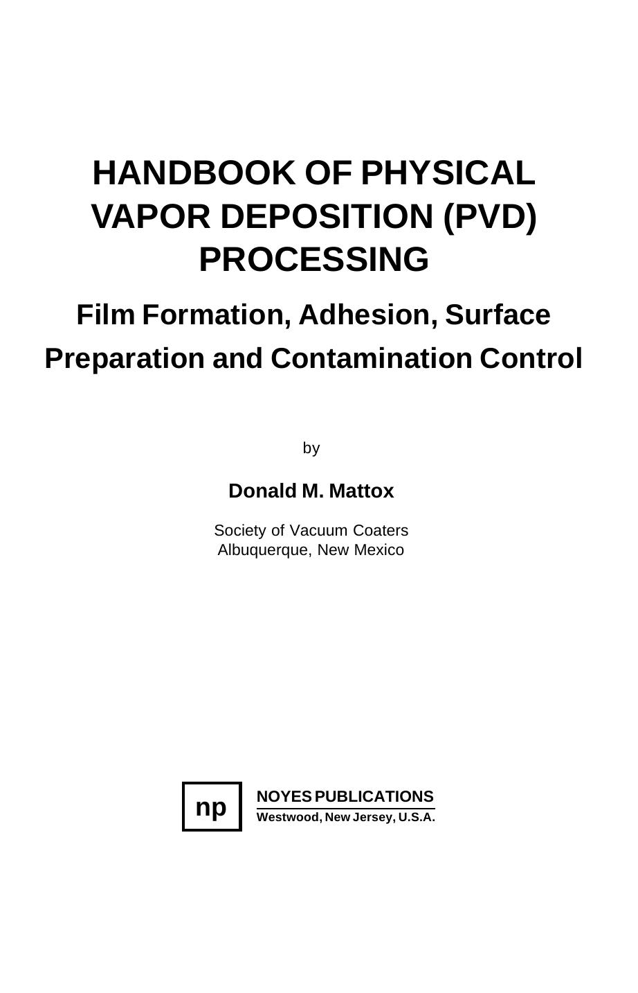 Handbook of physical vapor deposition (PVD) processing : film formation, adhesion, surface preparation and contamination control by Donald M Mattox