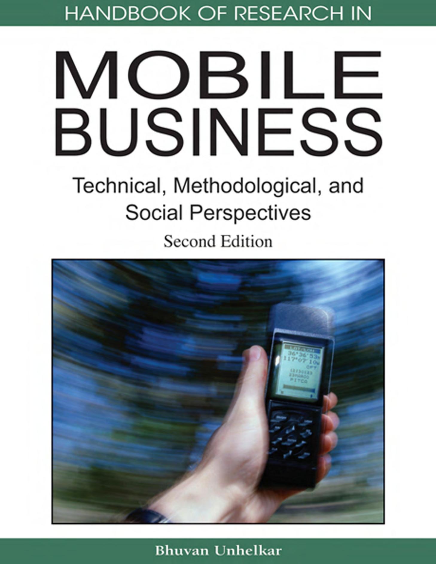 Handbook of research in mobile business: technical, methodological and social perspectives by Bhuvan Unhelkar Bhuvan Unhelkar