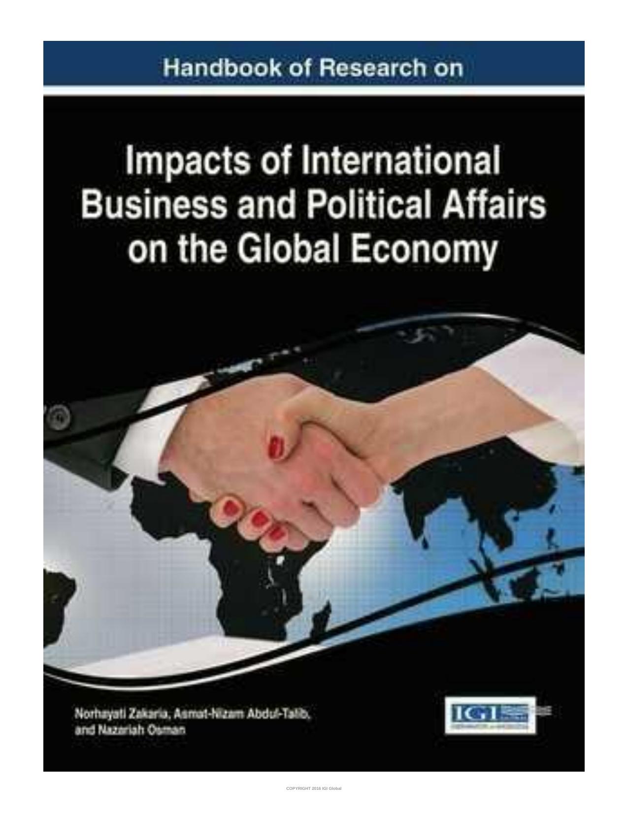 Handbook of research on impacts of international business and political affairs on the global economy by Asmat Nizam Abdul Talib; Norhayati Zakaria ; Osman Nazariah