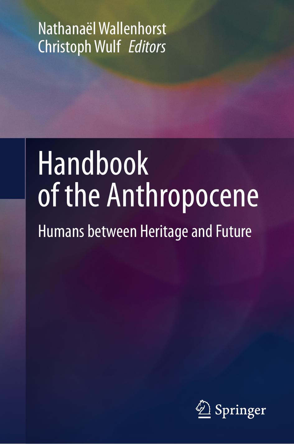 Handbook of the Anthropocene: Humans between Heritage and Future by Nathanaël Wallenhorst (editor) Christoph Wulf (editor)