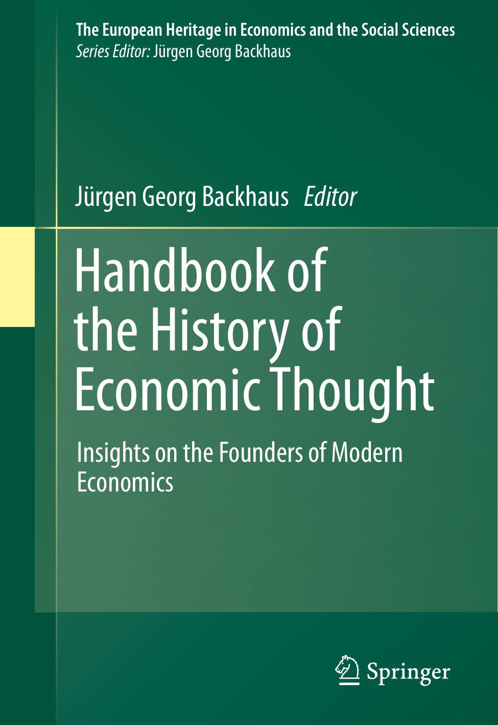 Handbook of the History of Economic Thought: Insights on the Founders of Modern Economics by Jürgen G. Backhaus (auth.) Jürgen Georg Backhaus (eds.)
