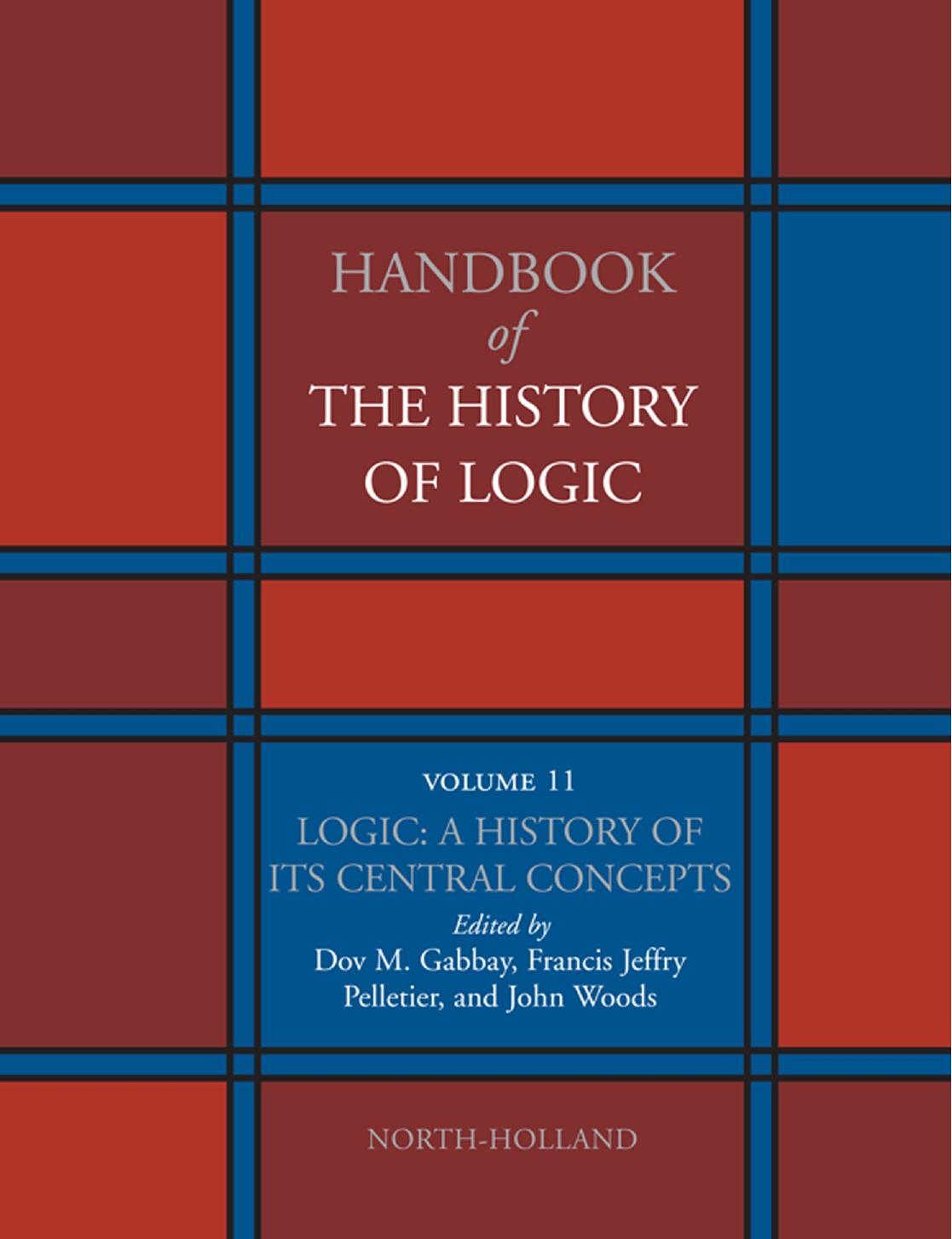 Handbook of the History of Logic, Volume 11: Logic: A History of its Central Concepts by Gabbay Dov M(Editor)