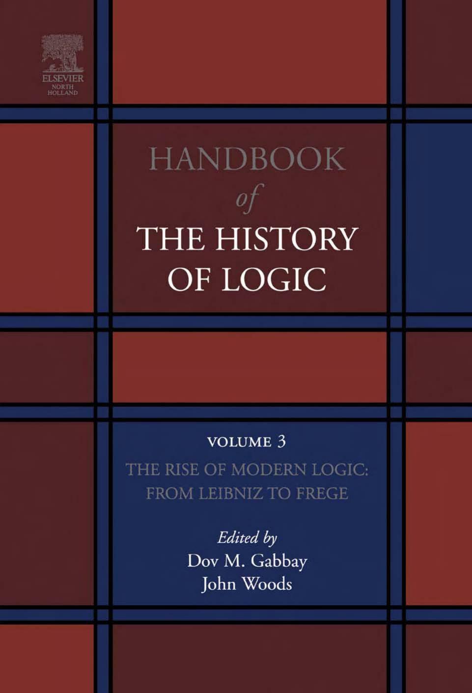Handbook of the History of Logic. Volume 03: The Rise of Modern Logic: From Leibniz to Frege by Dov M. Gabbay John Woods (eds.)