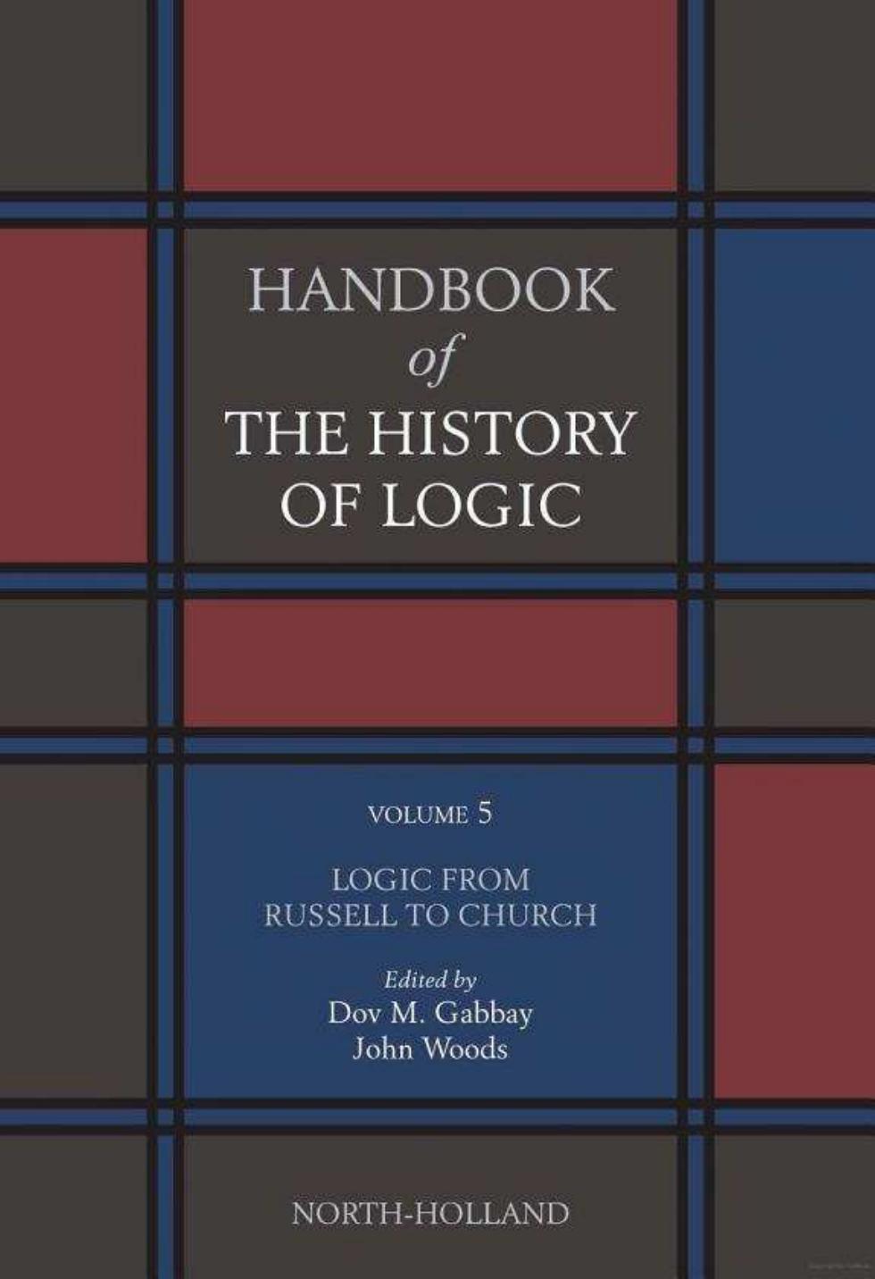 Handbook of the History of Logic. Volume 05: Logic from Russell to Church by Dov M. Gabbay John Woods (eds.)