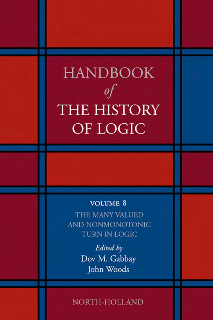 Handbook of the History of Logic. Volume 08: The Many Valued and Nonmonotonic Turn in Logic by Dov M. Gabbay John Woods (eds.)