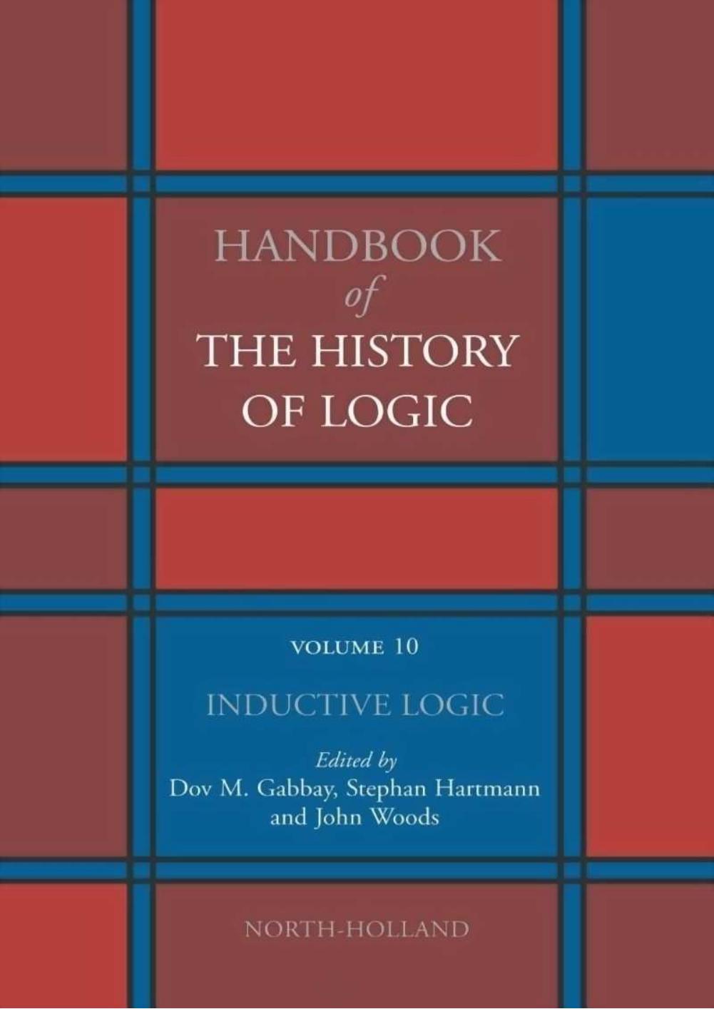 Handbook of the History of Logic. Volume 10: Inductive Logic by Dov M. Gabbay Stephan Hartmann John Woods (eds.)