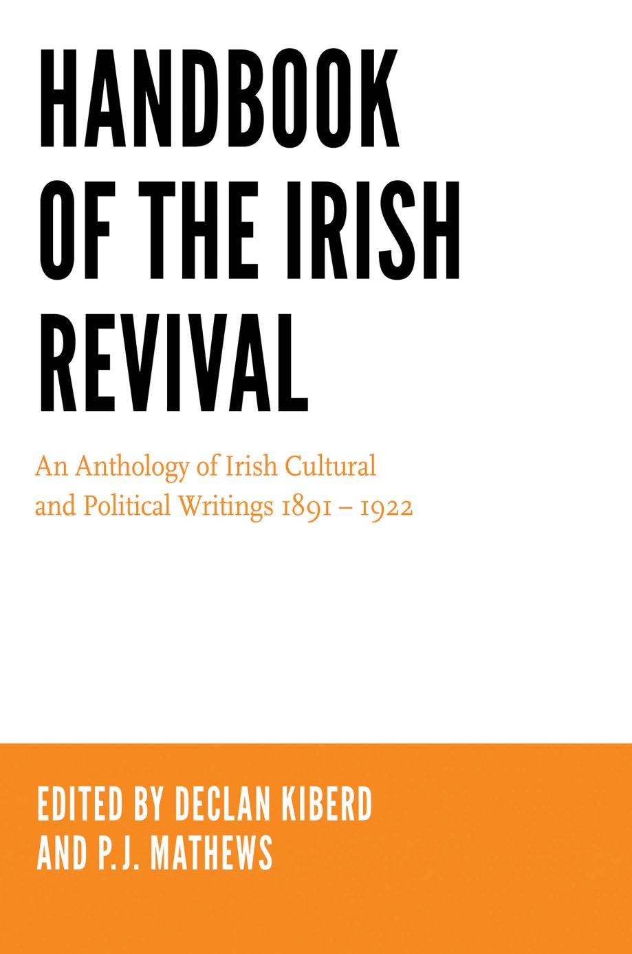 Handbook of the Irish Revival : An Anthology of Irish Cultural and Political Writings 1891-1922 by Declan Kiberd; P. J. Mathews