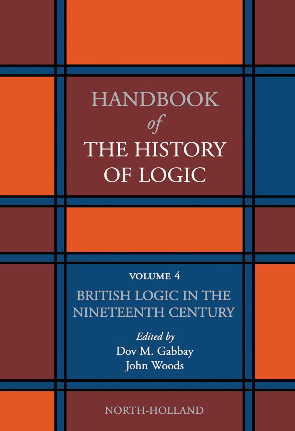 Handbook of the history of logic 4 British Logic in the Nineteenth Century by Woods John Hayden;Gabbay Dov M