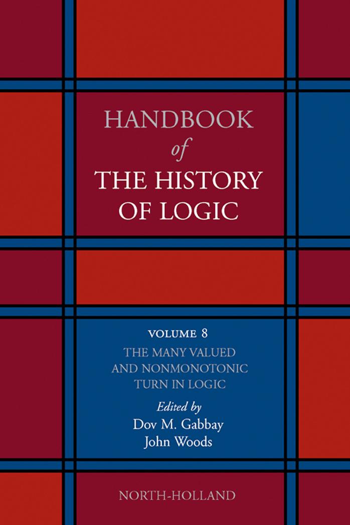 Handbook of the history of logic 8 The Many Valued and Nonmonotonic Turn in Logic by Woods John Hayden;Gabbay Dov M