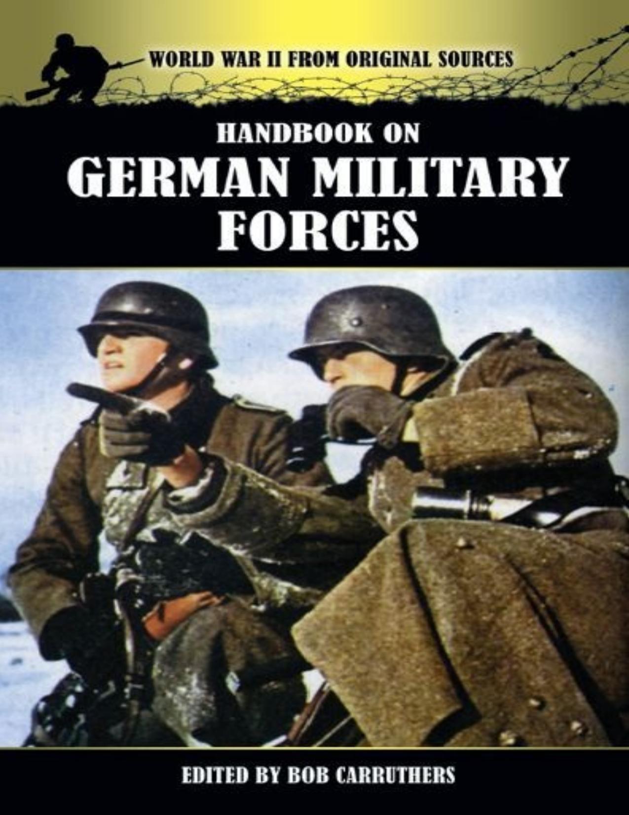 Handbook on German Military Forces (World War II from Original Sources) by Bob Carruthers