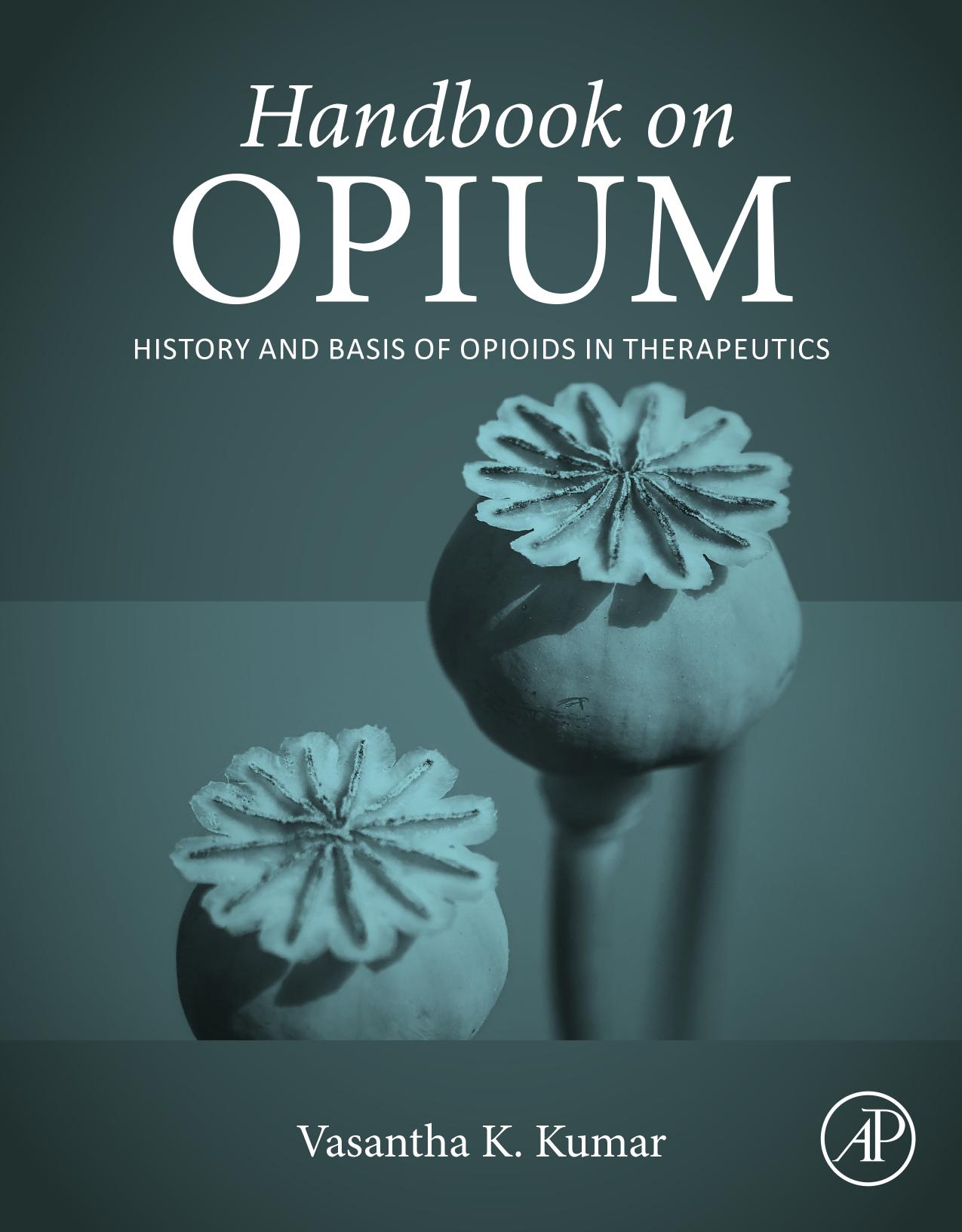 Handbook on Opium: History and Basis of Opioids in Therapeutics by Vasanth Kumar