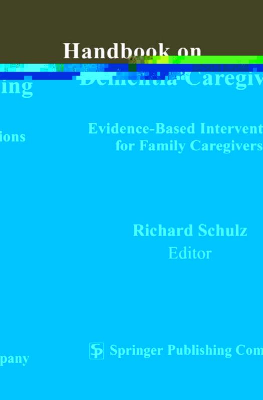 Handbook on dementia caregiving: evidence-based interventions in family caregivers by Richard Schulz PhD
