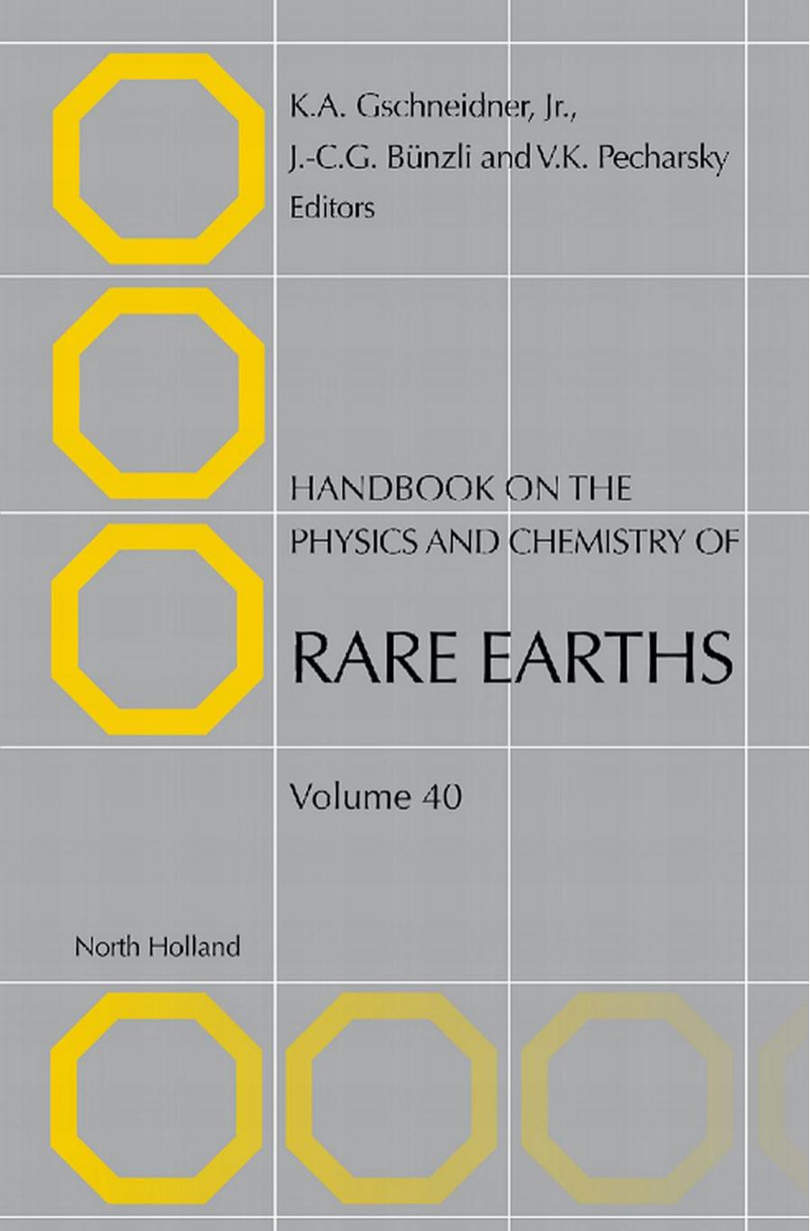 Handbook on the physics and chemistry of rare earths. / Volume 40 by Karl A Gschneidner; J -C G Bünzli; Vitalij K Pecharsky