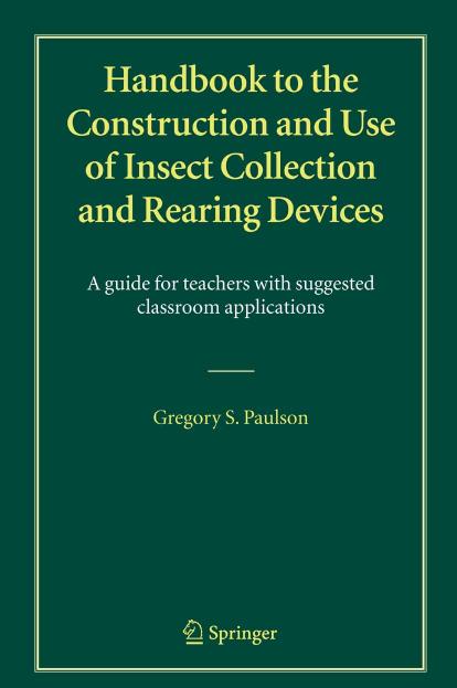 Handbook to the Construction and Use of Insect Collection and Rearing Devices by A Guide for Teachers & Suggested Classroom Applications