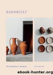 Handbuilt: a Modern Potter's Guide to Handbuilding with Clay by Lilly Maetzig