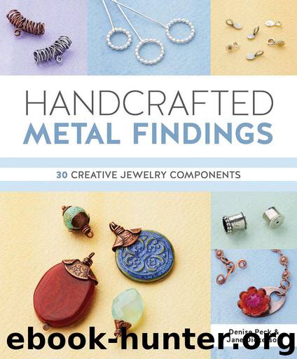 Handcrafted Metal Findings: 30 Creative Jewelry Components by Peck Denise & Dickerson Jane