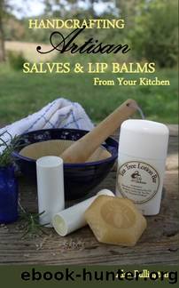 Handcrafting Artisan Salves & Lip Balms From Your Kitchen by Bullington Alan