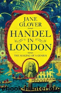 Handel in London: The Making of a Genius by Jane Glover