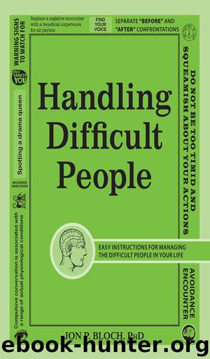 Handling Difficult People: Easy Instructions for Managing the Difficult People in Your Life by Jon P. Bloch