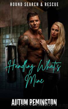 Handling What's Mine: Hound Search & Rescue by Autum Remington