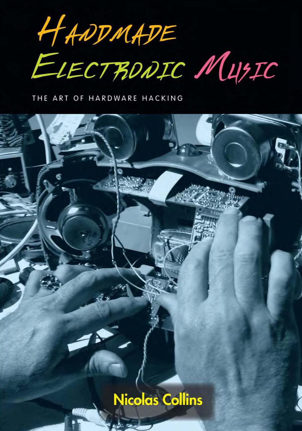 Handmade Electronic Music: The Art of Hardware Hacking by Nicolas Collins
