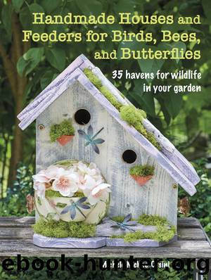 Handmade Houses and Feeders for Birds, Bees, and Butterflies by Michele McKee-Orsini