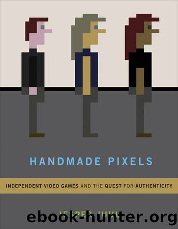 Handmade Pixels: Independent Video Games and the Quest for Authenticity by Jesper Juul
