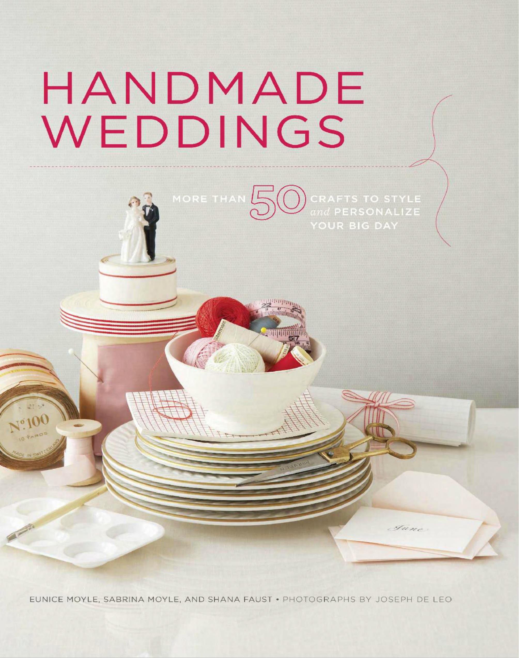 Handmade Weddings: More Than 50 Crafts to Personalize Your Big Day by Eunice Moyle Sabrina Moyle Shana Faust